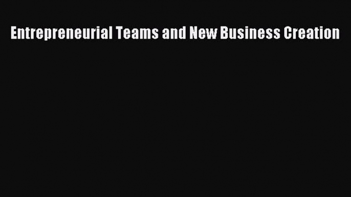 [PDF] Entrepreneurial Teams and New Business Creation Read Full Ebook