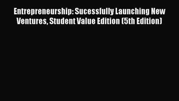 [PDF] Entrepreneurship: Sucessfully Launching New Ventures Student Value Edition (5th Edition)