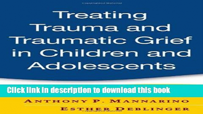 Read Book Treating Trauma and Traumatic Grief in Children and Adolescents E-Book Free