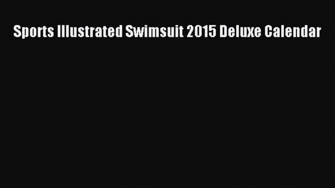 [PDF] Sports Illustrated Swimsuit 2015 Deluxe Calendar Read Full Ebook