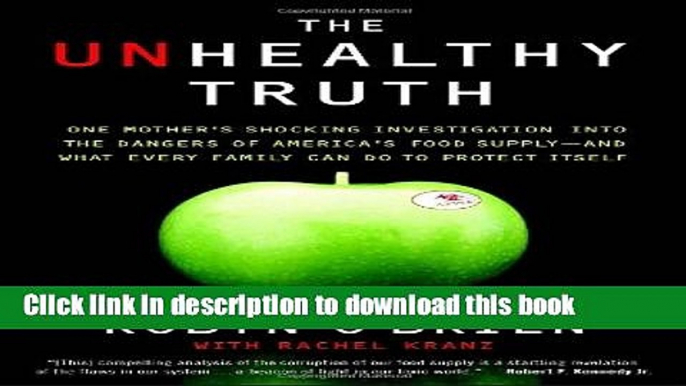 Read The Unhealthy Truth: One Mother s Shocking Investigation into the Dangers of America s Food