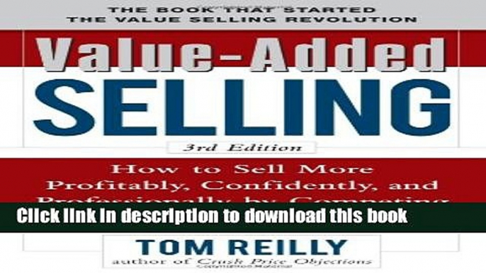 Read Value-Added Selling:  How to Sell More Profitably, Confidently, and Professionally by