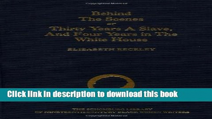 Download Behind the Scenes: Or, Thirty Years a Slave, and Four Years in the White House (The