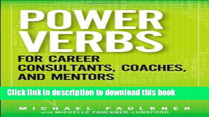 Download Power Verbs for Career Consultants, Coaches, and Mentors: Hundreds of Verbs and Phrases