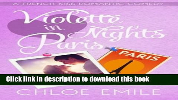 [PDF] Violette Nights in Paris (A French Kiss Romantic Comedy) (Volume 2) Read Online