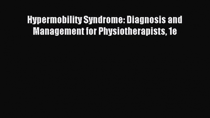 Download Hypermobility Syndrome: Diagnosis and Management for Physiotherapists 1e PDF Free