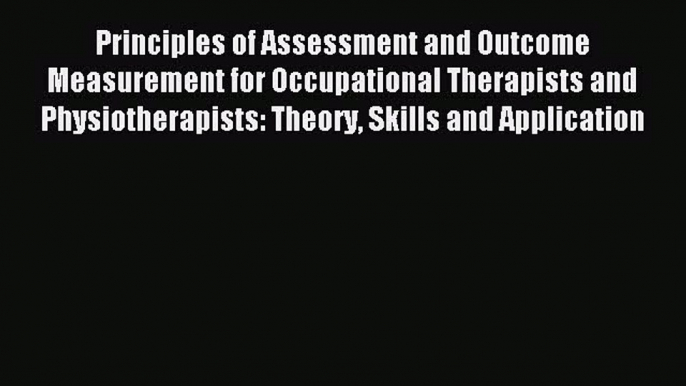 Read Principles of Assessment and Outcome Measurement for Occupational Therapists and Physiotherapists: