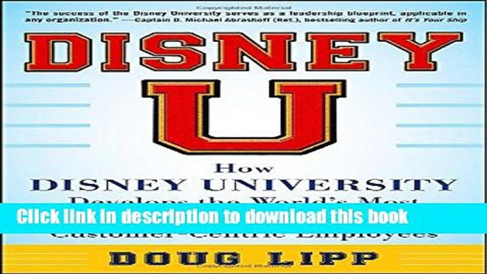 Read Disney U: How Disney University Develops the World s Most Engaged, Loyal, and