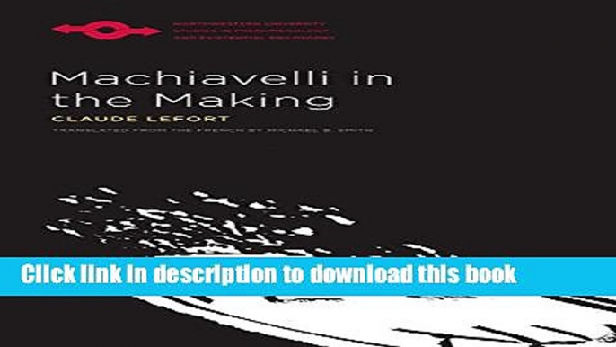 Download Machiavelli in the Making (Studies in Phenomenology and Existential Philosophy)  PDF Free