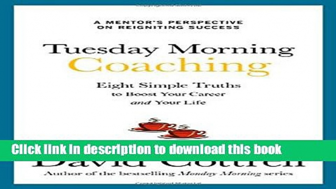 Read Tuesday Morning Coaching: Eight Simple Truths to Boost Your Career and Your Life  Ebook Free