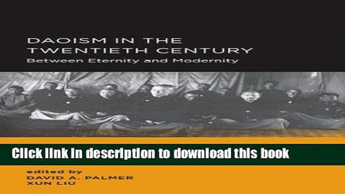 Read Daoism in the Twentieth Century: Between Eternity and Modernity (New Perspectives on Chinese