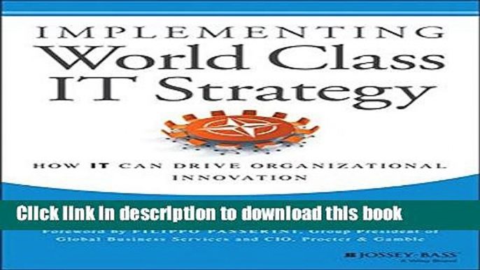 Read Implementing World Class IT Strategy: How IT Can Drive Organizational Innovation  Ebook Free