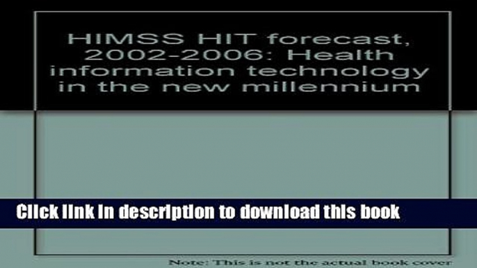 Read HIMSS HIT forecast, 2002-2006: Health information technology in the new millennium  Ebook