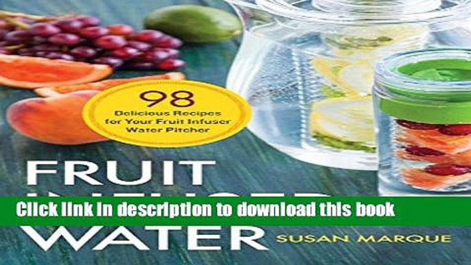 Read Fruit Infused Water: 98 Delicious Recipes for Your Fruit Infuser Water Pitcher  Ebook Free