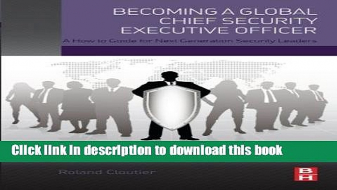 Read Becoming a Global Chief Security Executive Officer: A How to Guide for Next Generation