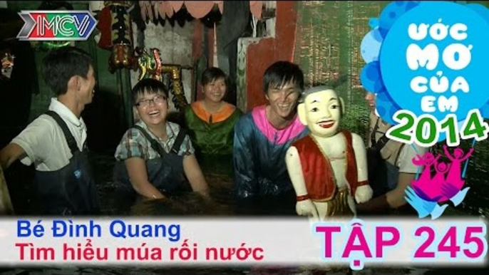 Tìm hiểu múa rối nước - Huỳnh Đình Quang | ƯỚC MƠ CỦA EM | Tập 245