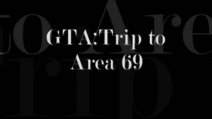 GTA Trip to Area 69 - PART 1 - Introduction