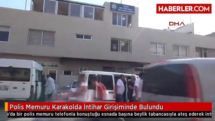 Polis Memuru Karakolda İntihar Girişiminde Bulundu