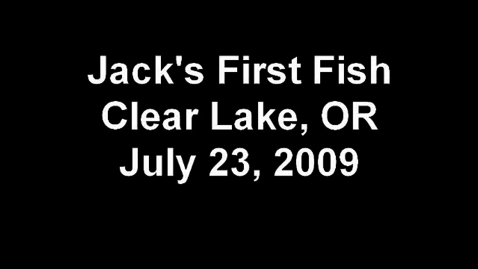 Jack's First Fish Clear Lake, OR July 23, 2009