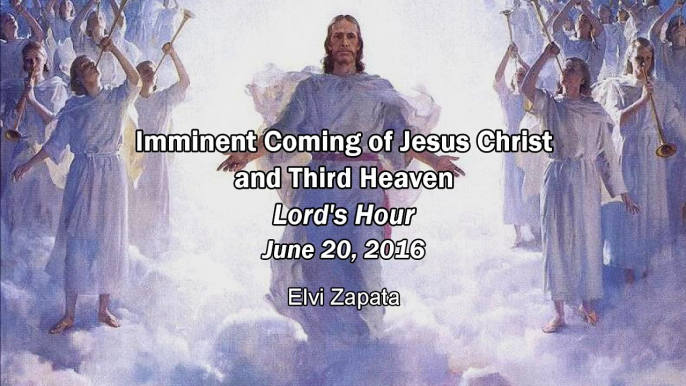 Imminent Coming of Jesus Christ and the Third Heaven - Minister Elvi Zapata 6/20/2016