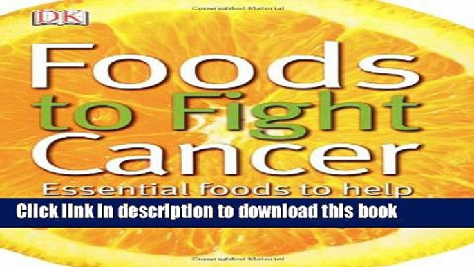 Download Foods to Fight Cancer: Essential foods to help prevent cancer  PDF Online