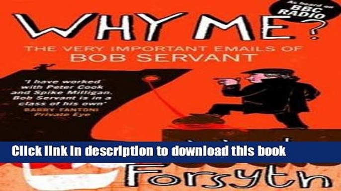 PDF Why Me?: The Very Important Emails of Bob Servant  EBook