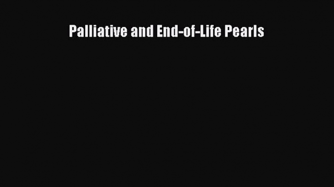 Read Palliative and End-of-Life Pearls Ebook Free