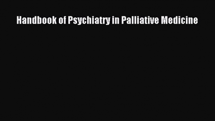 Download Handbook of Psychiatry in Palliative Medicine PDF Free