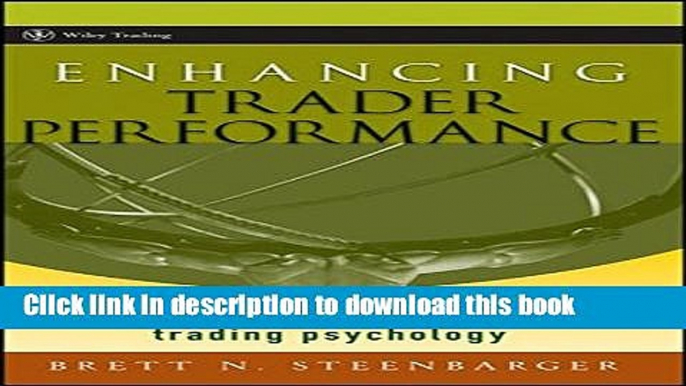 Read Enhancing Trader Performance: Proven Strategies From the Cutting Edge of Trading Psychology