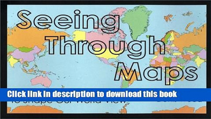 Download Seeing Through Maps: The Power of Images to Shape Our World View PDF Online