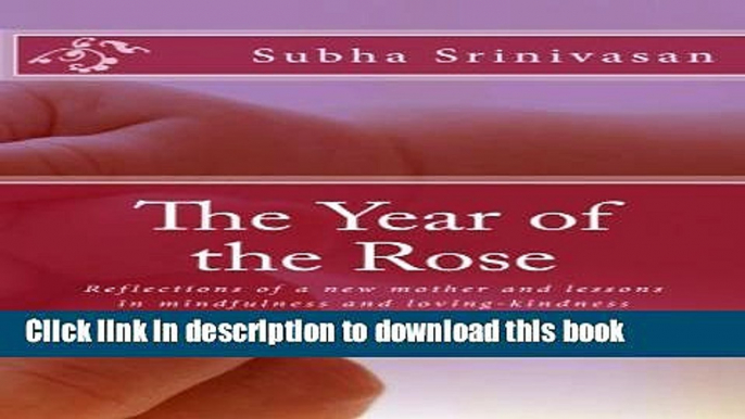 Download The Year of the Rose: Reflections of a new mother and lessons in mindfulness and