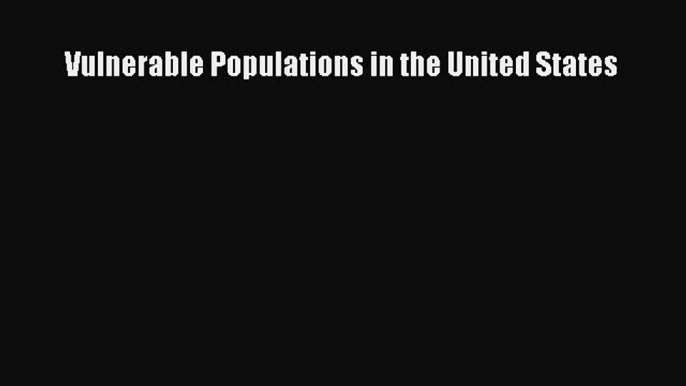 Read Vulnerable Populations in the United States Ebook Free