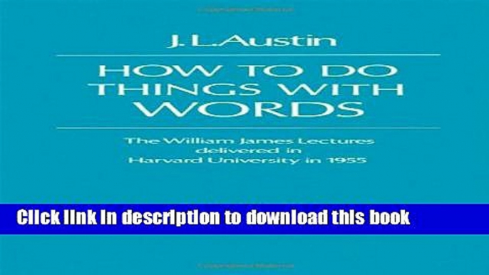 Download How to Do Things with Words: The William James Lectures Delivered at Harvard University