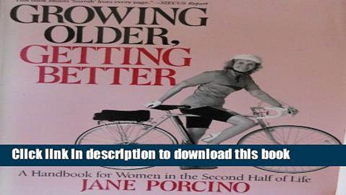 Read Growing Older, Getting Better: A Handbook for Women in the Second Half of Life Ebook Free