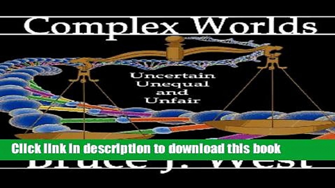 Download Complex Worlds: Uncertain, Unequal and Unfair  Ebook Online