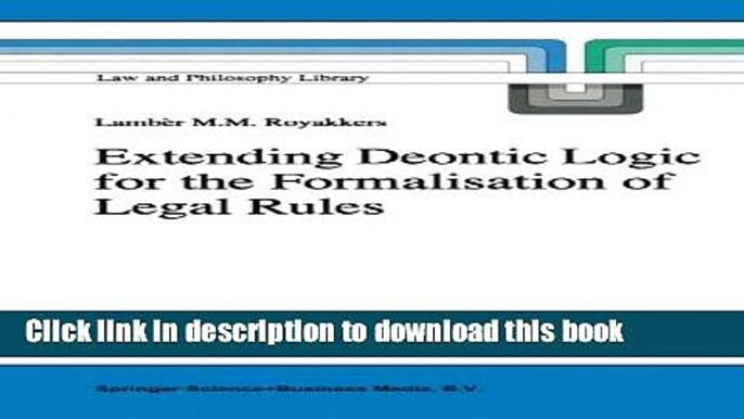 Read Extending Deontic Logic for the Formalisation of Legal Rules (Law and Philosophy Library)