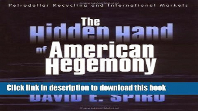 Read The Hidden Hand of American Hegemony: Petrodollar Recycling and International Markets