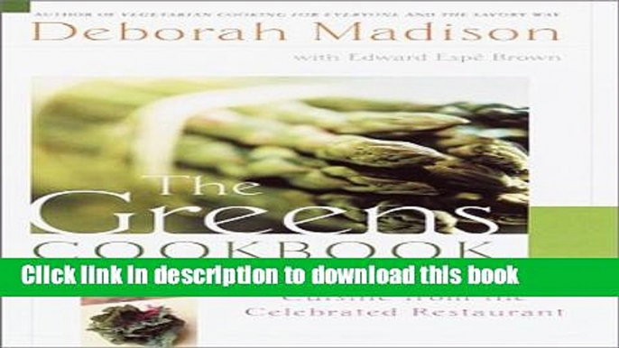 Read The Greens Cookbook: Extraordinary Vegetarian Cuisine from the Celebrated Restaurant  Ebook