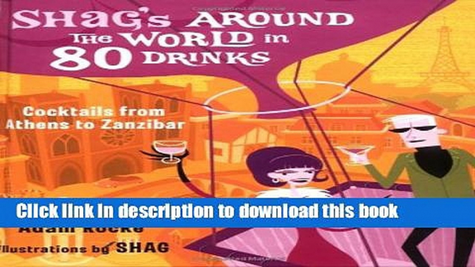 Download Shag s Around the World in 80 Drinks: Cocktails from Athens to Zanzibar  Ebook Online
