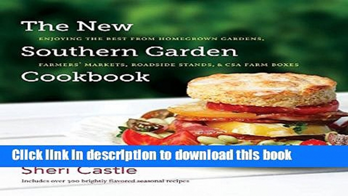 Read The New Southern Garden Cookbook: Enjoying the Best from Homegrown Gardens, Farmers  Markets,