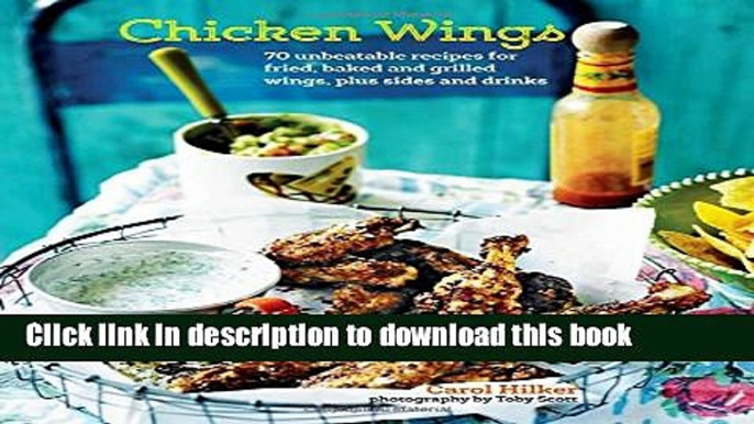 Read Chicken Wings: 70 unbeatable recipes for fried, baked and grilled wings plus sides and