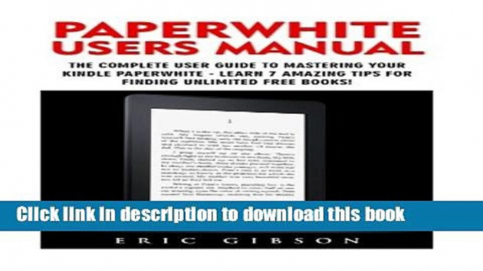 Read Paperwhite Users Manual: The Complete User Guide To Mastering Your Kindle Paperwhite - Learn
