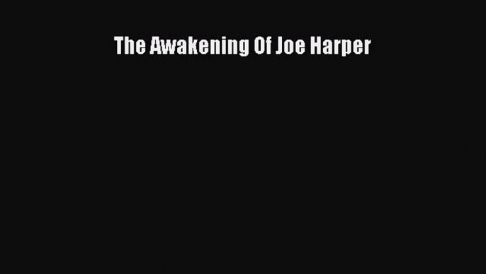 Read The Awakening Of Joe Harper Ebook Free
