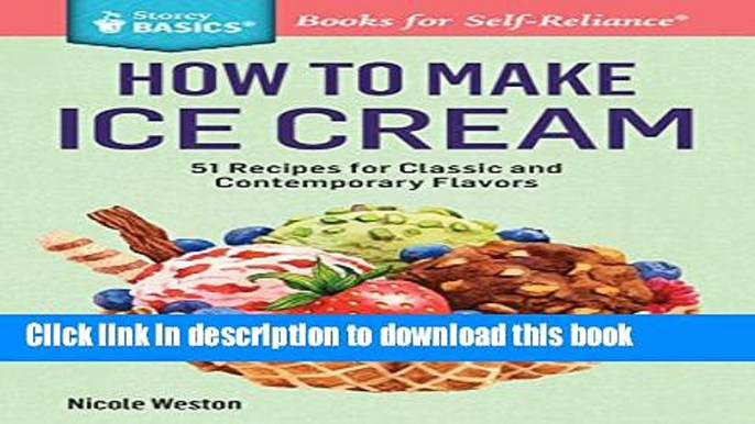 Read How to Make Ice Cream: 51 Recipes for Classic and Contemporary Flavors. A Storey BASICSÂ®