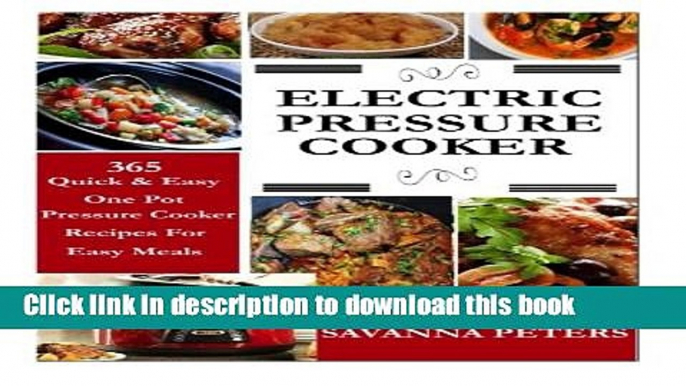 Read Electric Pressure Cooker:  365 Quick   Easy, One Pot, Pressure Cooker Recipes For Easy Meals