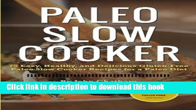 Read Paleo Slow Cooker: 75 Easy, Healthy, and Delicious Gluten-Free Paleo Slow Cooker Recipes for