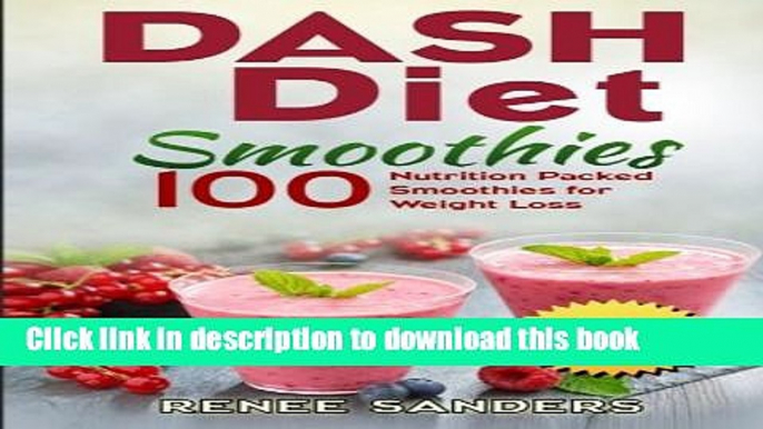 Read DASH Diet Smoothies: 100 Nutrition Packed Smoothies for Weight Loss (DASH Diet Cookbooks)