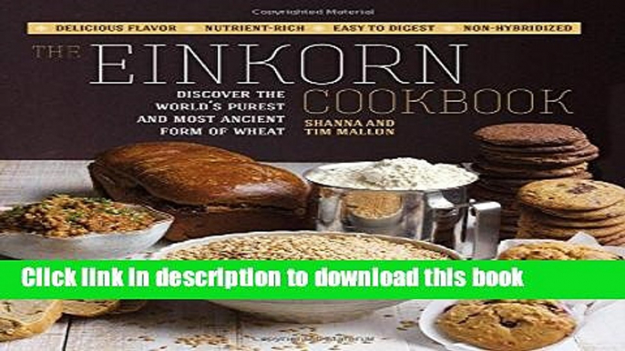 Read The Einkorn Cookbook: Discover the World s Purest and Most Ancient Form of Wheat: Delicious