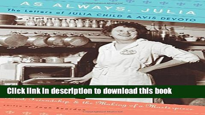 PDF As Always, Julia: The Letters of Julia Child and Avis DeVoto  Read Online