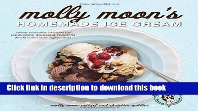 Read Molly Moon s Homemade Ice Cream: Sweet Seasonal Recipes for Ice Creams, Sorbets, and Toppings